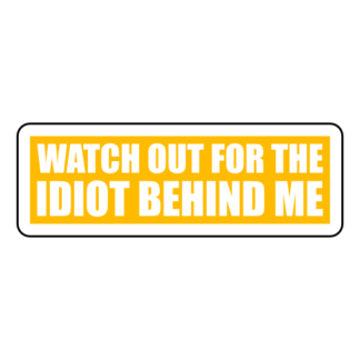 Watch Out For The Idiot Behind Me Sticker (Yellow)